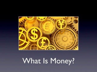 What Is Money?
 