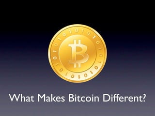 What Makes Bitcoin Different?
 
