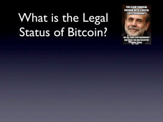 What is the Legal
Status of Bitcoin?
 