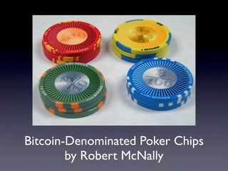 Bitcoin-Denominated Poker Chips
        by Robert McNally
 