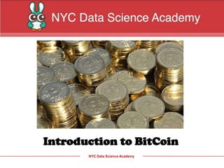 NYC Data Science Academy
Introduction to BitCoin
 