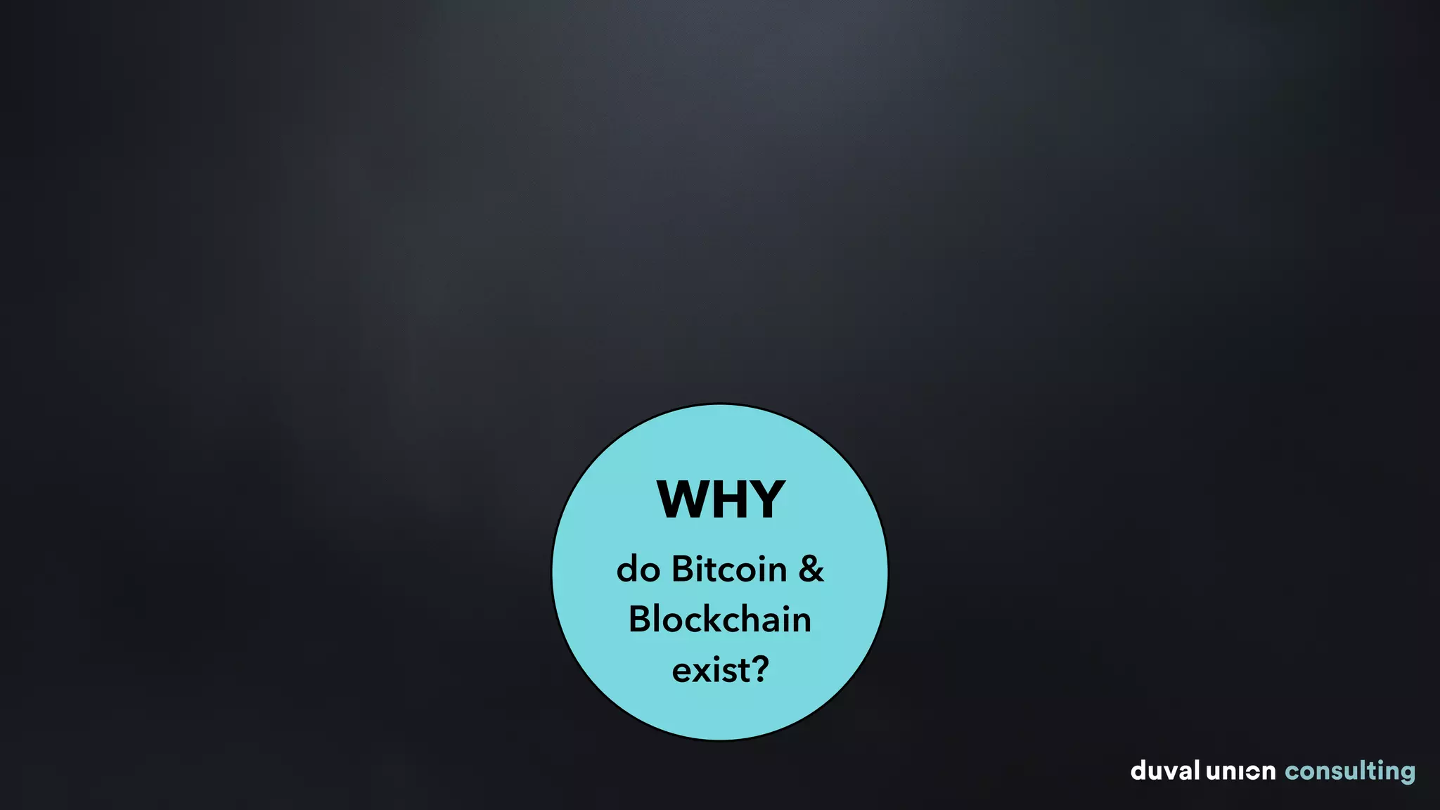 WHY
do Bitcoin &
Blockchain
exist?
 