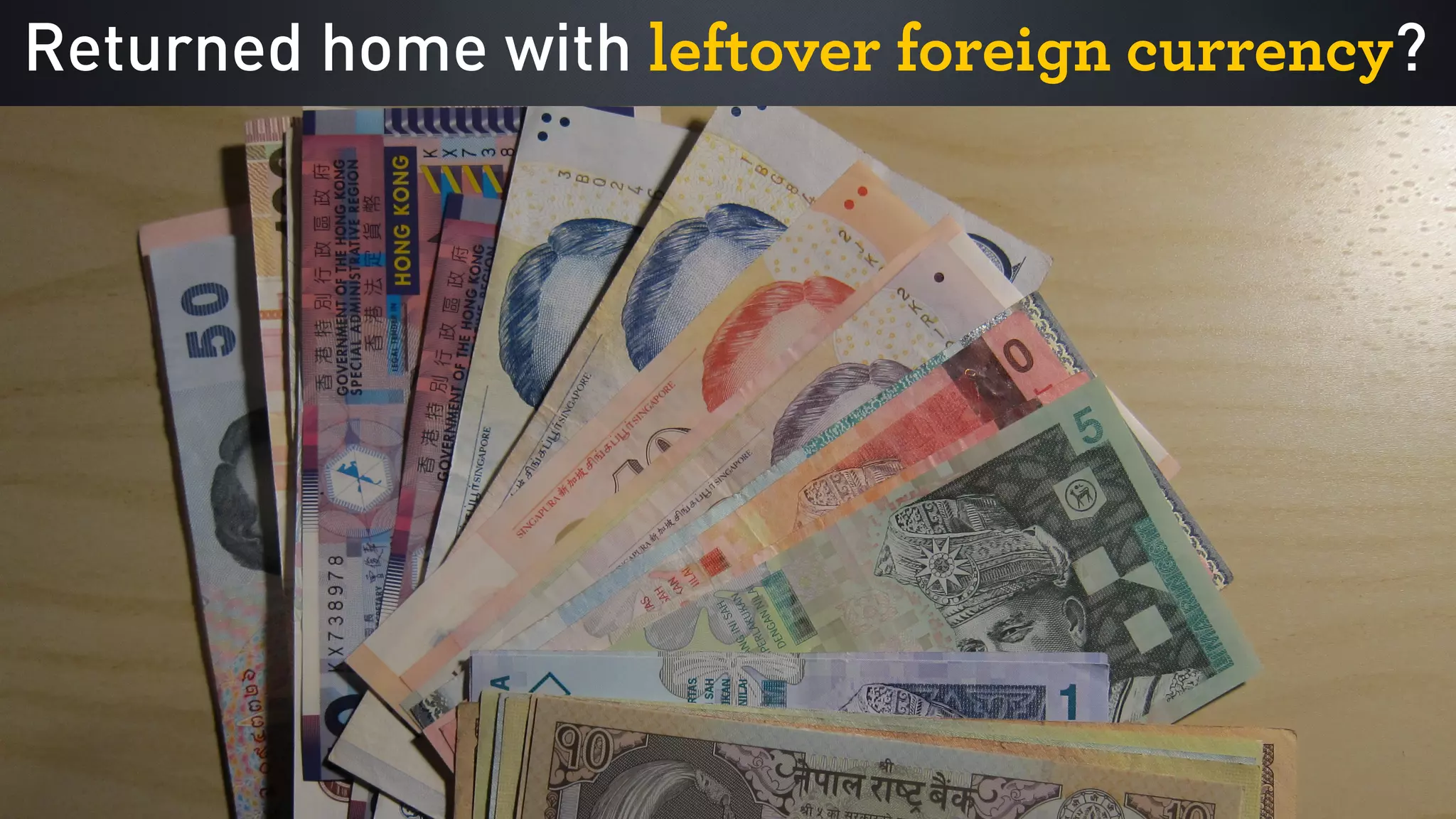 Returned home with leftover foreign currency?
 