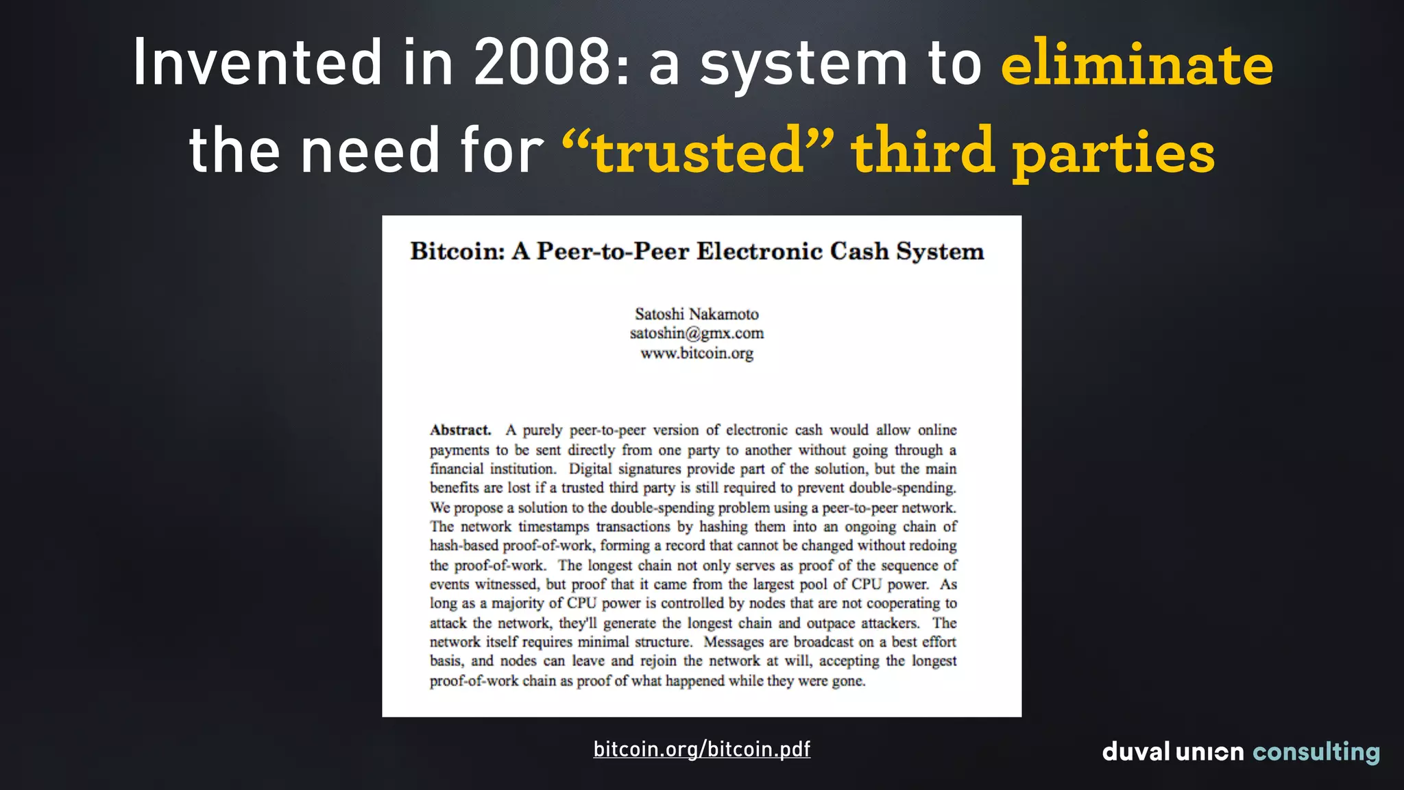 Invented in 2008: a system to eliminate  
the need for “trusted” third parties
bitcoin.org/bitcoin.pdf
 