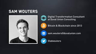 @sdwouters
Bitcoin & Blockchain since 2013
Digital Transformation Consultant
at Duval Union Consulting
sam.wouters@duvalun...