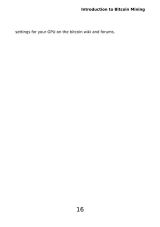 Introduction to Bitcoin Mining
settings for your GPU on the bitcoin wiki and forums.
16
 