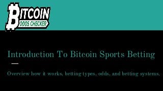 Introduction To Bitcoin Sports Betting
Overview how it works, betting types, odds, and betting systems.
 