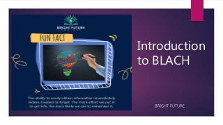 Introduction
to BLACH
 