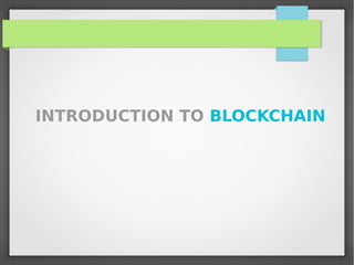 INTRODUCTION TO BLOCKCHAIN
 