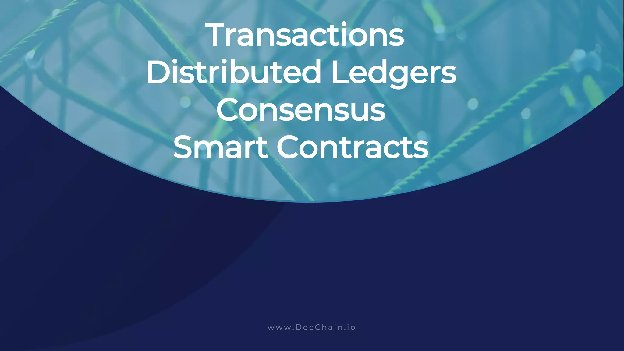 Transactions
Distributed Ledgers
Consensus
Smart Contracts
 