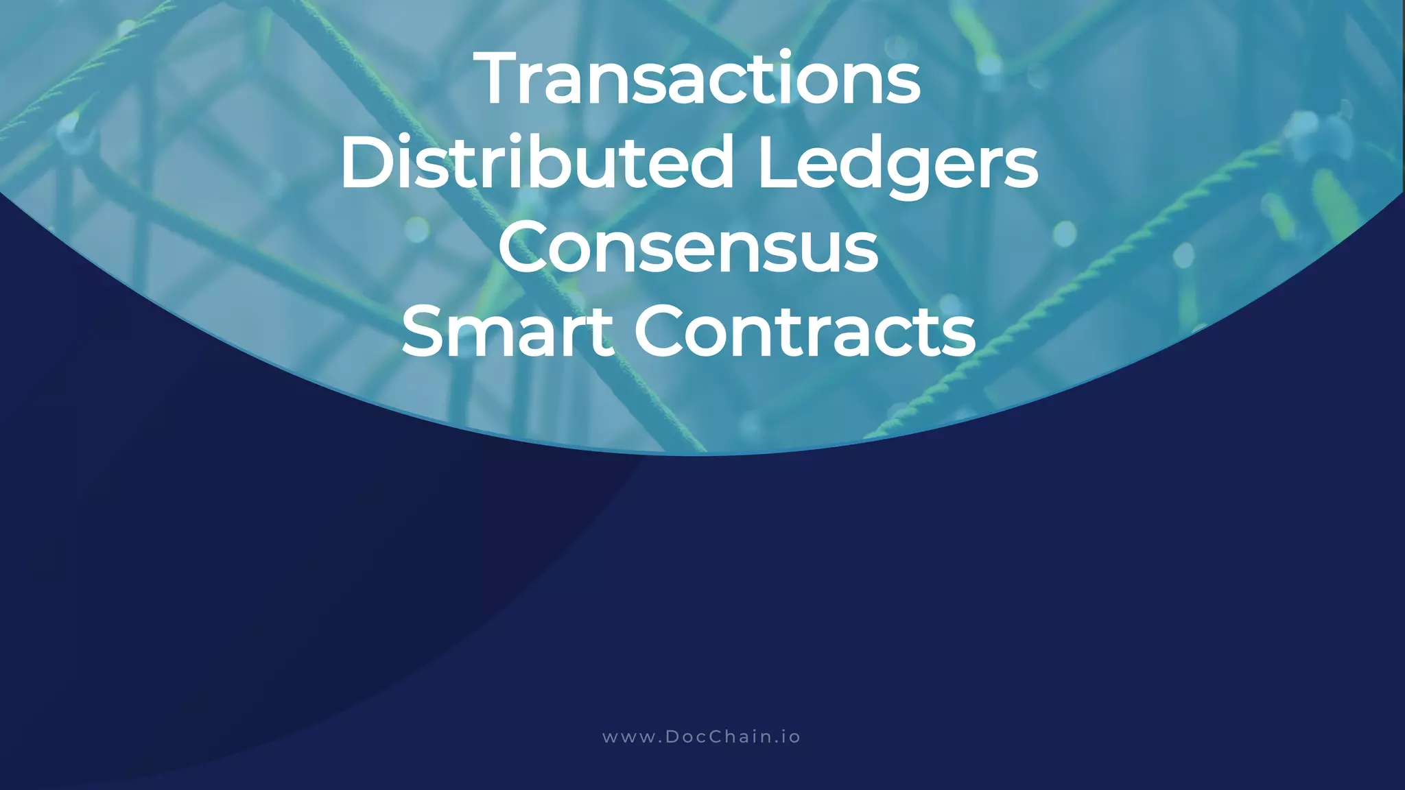 Transactions
Distributed Ledgers
Consensus
Smart Contracts
 