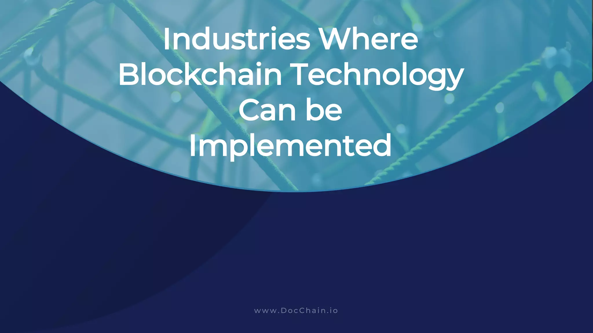 Industries Where
Blockchain Technology
Can be
Implemented
 