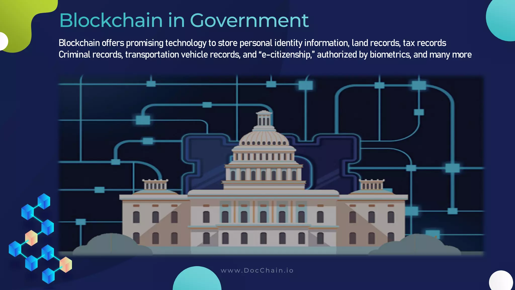 Blockchain offers promising technology to store personal identity information, land records, tax records
Criminal records, transportation vehicle records, and “e-citizenship,” authorized by biometrics, and many more
 