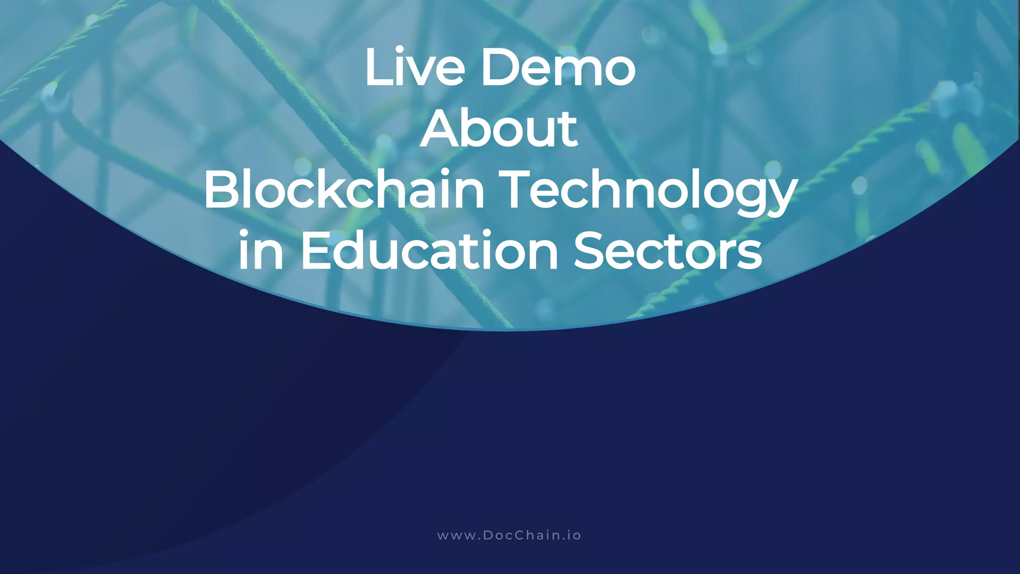 Live Demo
About
Blockchain Technology
in Education Sectors
 