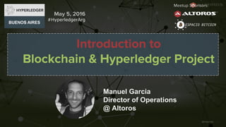 @rmgarciap
Manuel Garcia
Director of Operations
@ Altoros
#HyperledgerArg
 