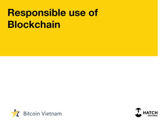Responsible use of
Blockchain
 