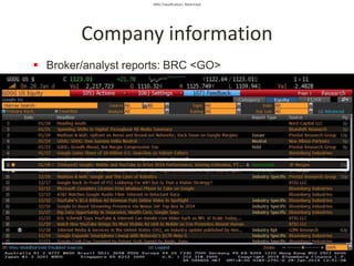 SMU Classification: Restricted
 Broker/analyst reports: BRC <GO>
Company information
 