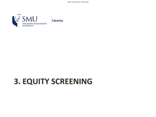 SMU Classification: Restricted
3. EQUITY SCREENING
 