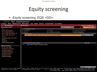 SMU Classification: Restricted
Equity screening
 Equity screening: EQS <GO>
 