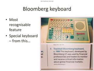 SMU Classification: Restricted
Bloomberg keyboard
• Most
recognisable
feature
• Special keyboard
– from this…
 
