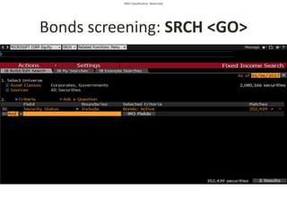 SMU Classification: Restricted
Bonds screening: SRCH <GO>
 