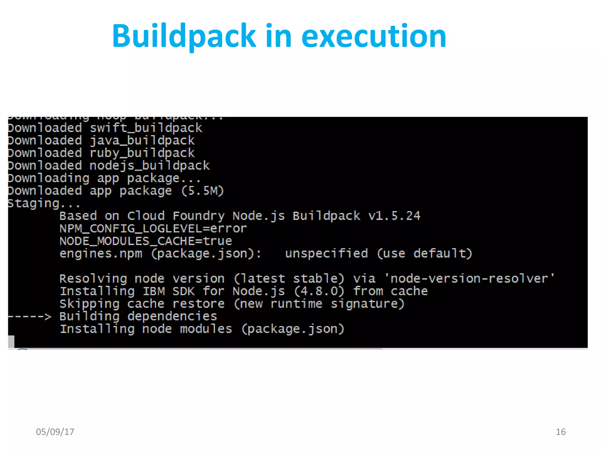 Buildpack in execution
05/09/17 16
 