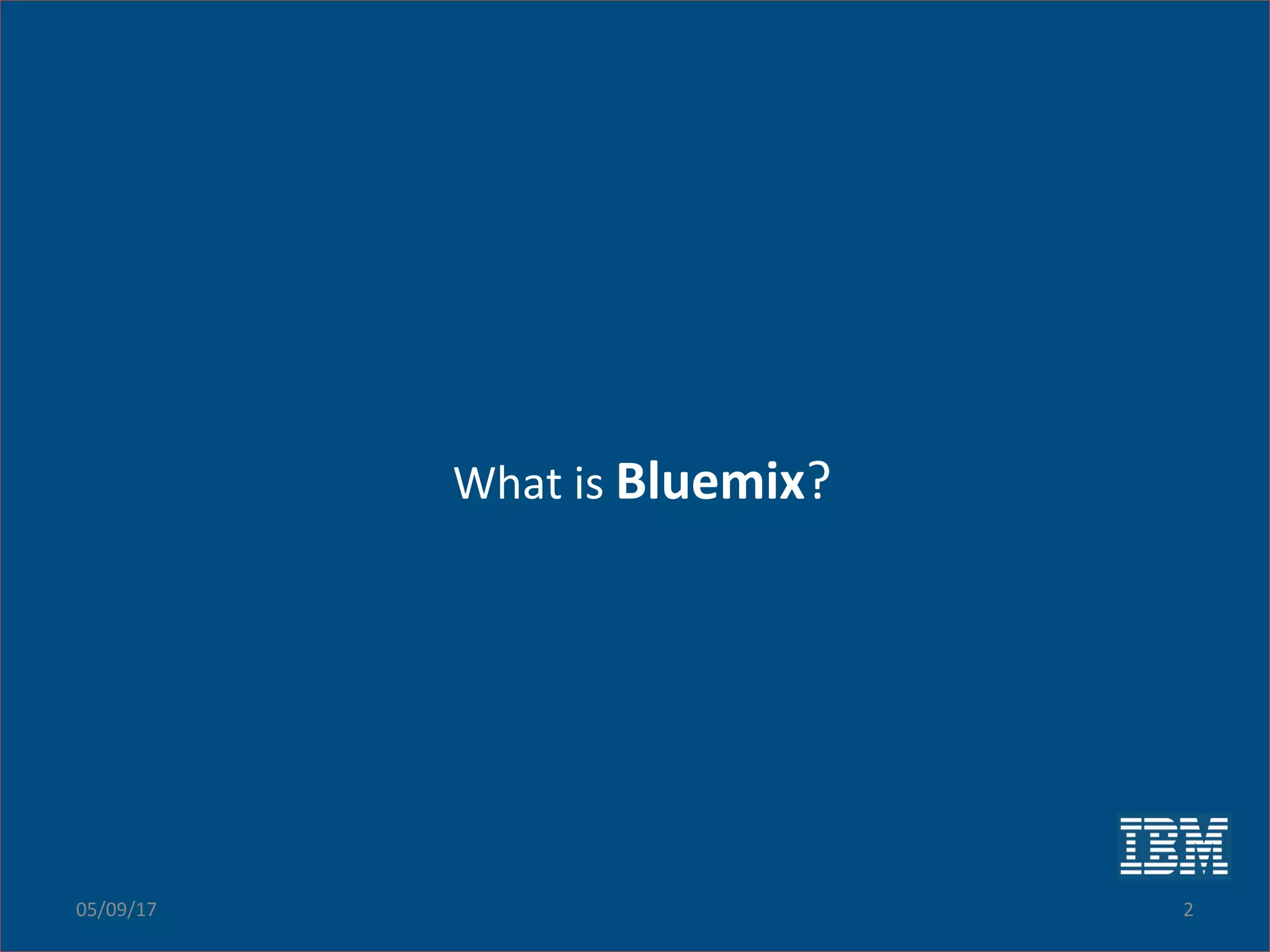 Inspiring Innovation
What is Bluemix?What is Bluemix?
05/09/17 2
 