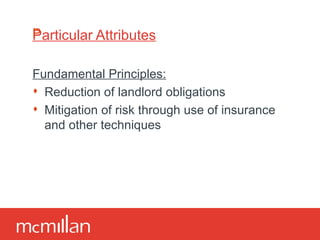 Particular Attributes Fundamental Principles: Reduction of landlord obligations Mitigation of risk through use of insurance and other techniques 