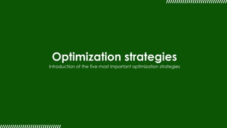 Optimization strategies
Introduction of the five most important optimization strategies
 