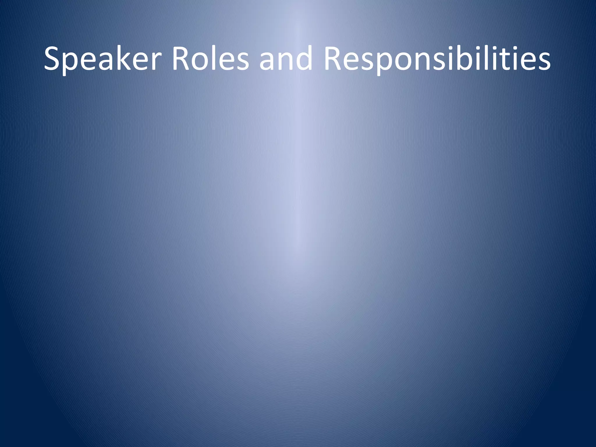 Speaker Roles and Responsibilities
 