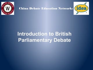 Introduction to British
Parliamentary Debate
China Debate Education Network:
 