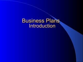 Business Plans
  Introduction
 