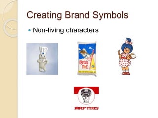 Creating Brand Symbols 
 Non-living characters 
 