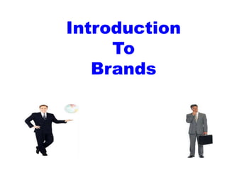 Introduction
To
Brands
 