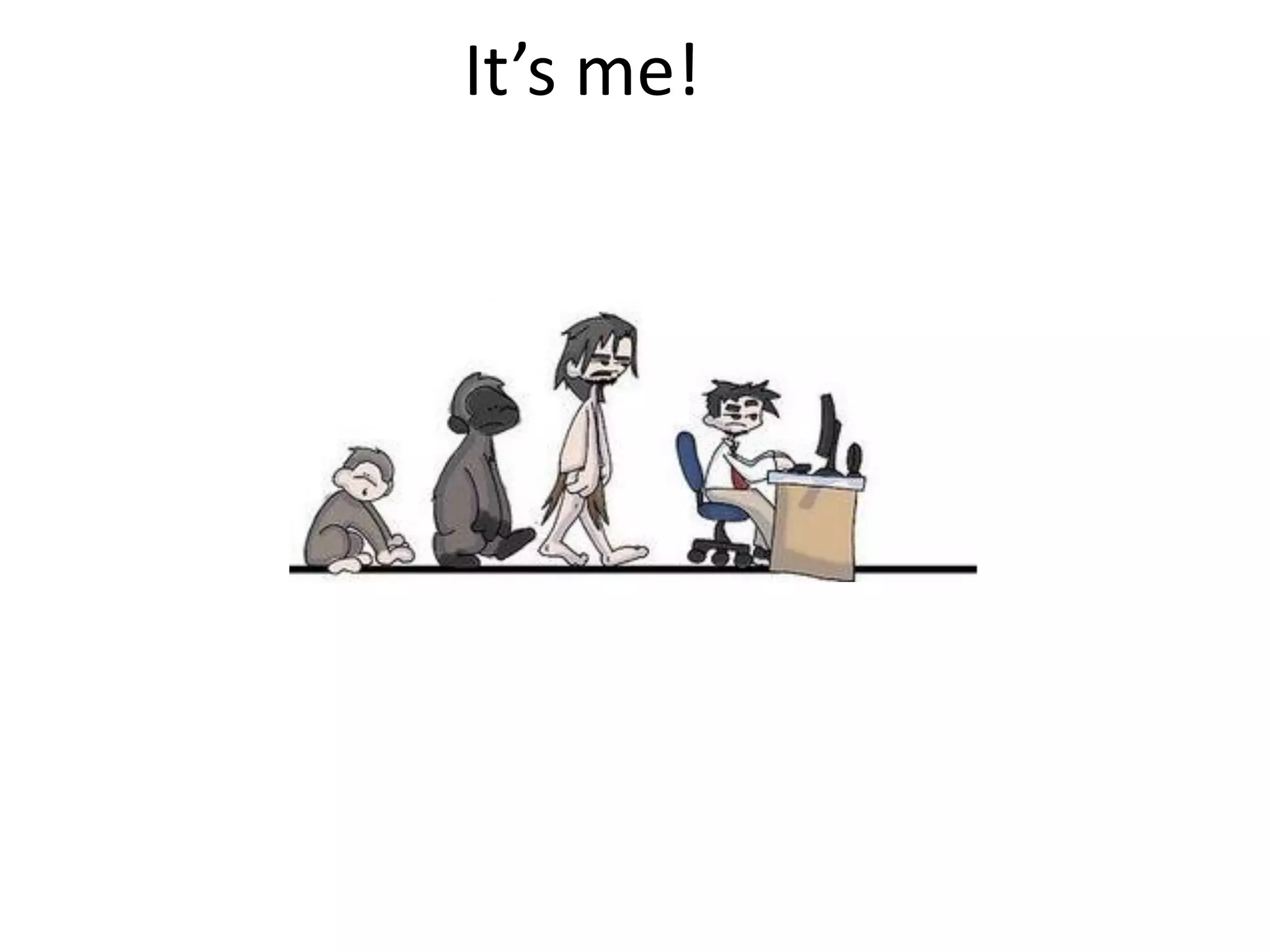 It’s me!
 