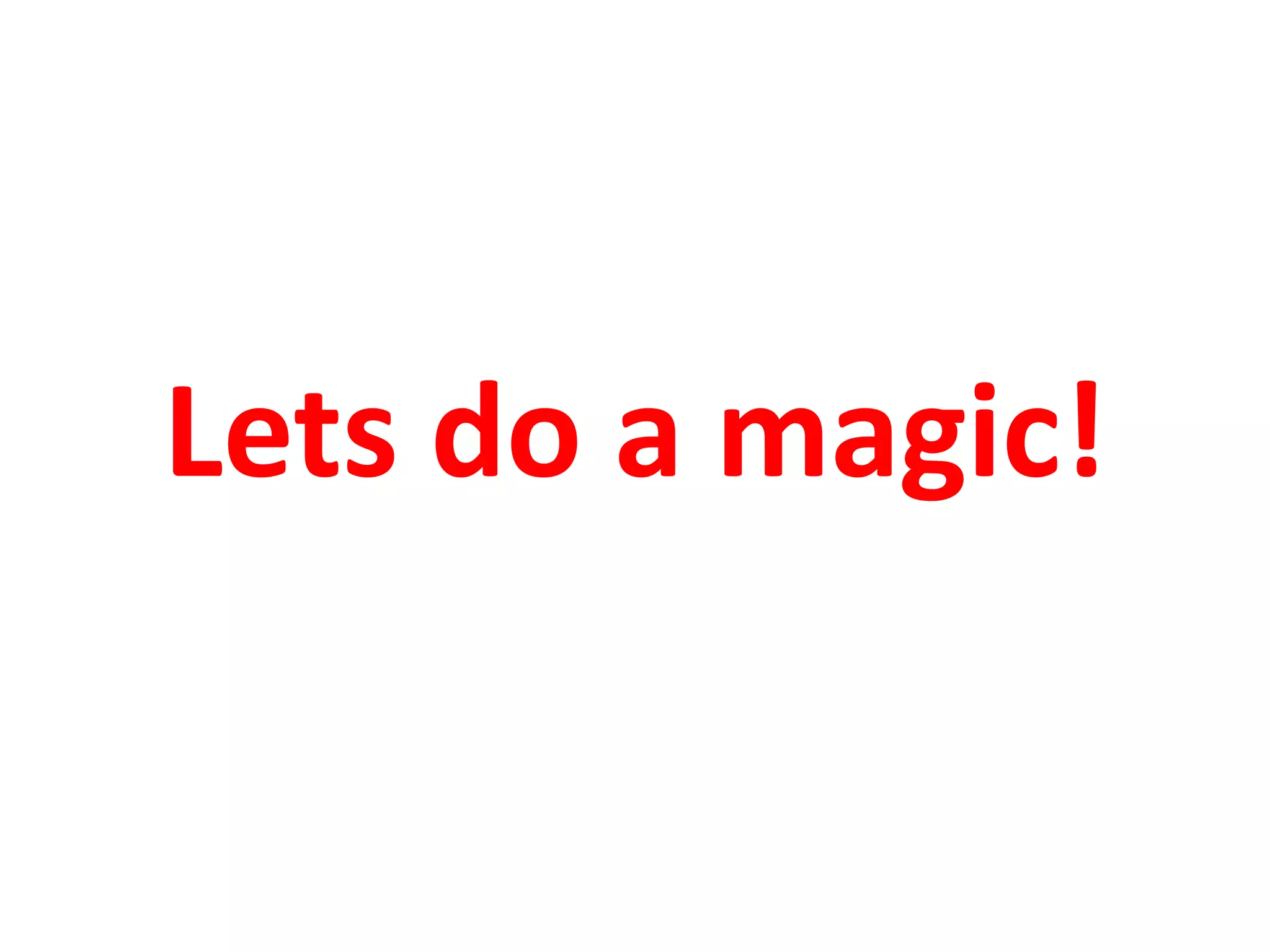 Lets do a magic!
 
