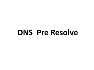 DNS Pre Resolve
 