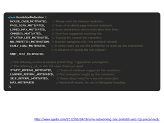 http://www.igvita.com/2012/06/04/chrome-networking-dns-prefetch-and-tcp-preconnect/
 