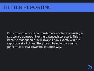 Performance reports are much more useful when using a
structured approach like the balanced scorecard. This is
because man...