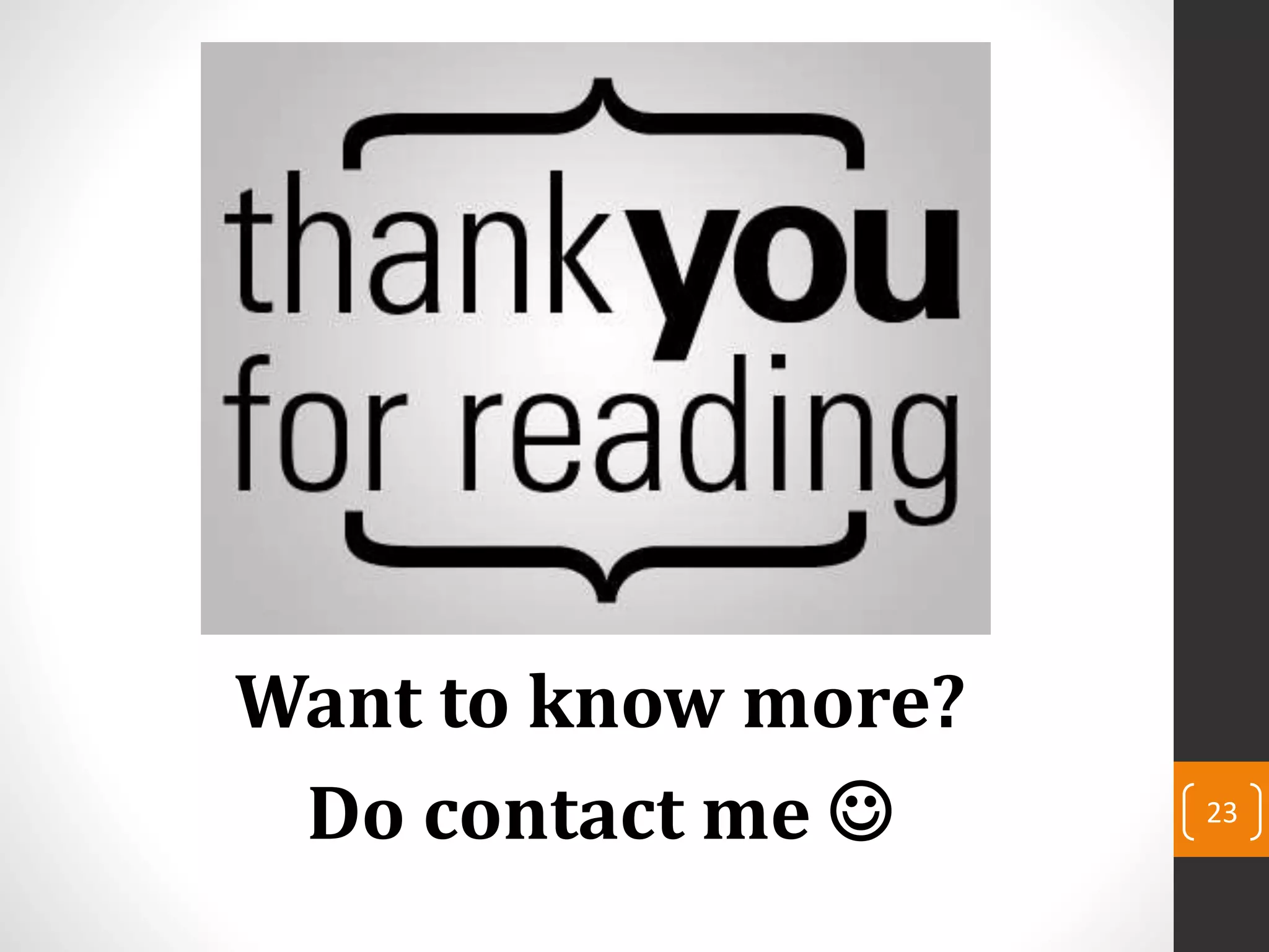 Want to know more?
Do contact me  23
 