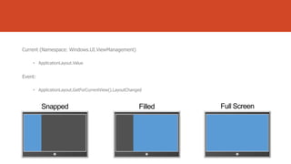 Current (Namespace: Windows.UI.ViewManagement)
• ApplicationLayout.Value

Event:
• ApplicationLayout.GetForCurrentView().LayoutChanged

 
