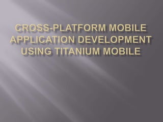 Cross-platform mobile application Development using Titanium Mobile 