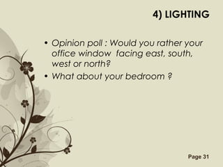 Free Powerpoint Templates Page 31
4) LIGHTING
• Opinion poll : Would you rather your
office window facing east, south,
west or north?
• What about your bedroom ?
 