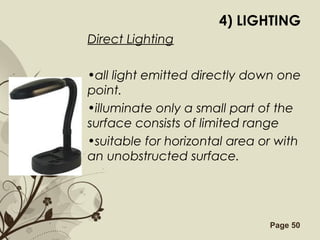 Free Powerpoint Templates Page 50
4) LIGHTING
Direct Lighting
•all light emitted directly down one
point.
•illuminate only a small part of the
surface consists of limited range
•suitable for horizontal area or with
an unobstructed surface.
 
