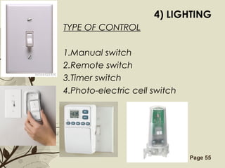Free Powerpoint Templates Page 55
4) LIGHTING
TYPE OF CONTROL
1.Manual switch
2.Remote switch
3.Timer switch
4.Photo-electric cell switch
 