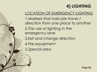 Free Powerpoint Templates Page 60
4) LIGHTING
LOCATION OF EMERGENCY LIGHTING
1.Markers that indicate travel /
direction from one place to another
2.The use of lighting in the
emergency lane
3.Exit and change direction
4.Fire equipment
5.Special area
 