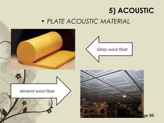 Free Powerpoint Templates Page 69
5) ACOUSTIC
• PLATE ACOUSTIC MATERIAL
Glass wool fiber
Mineral wool fiber
 