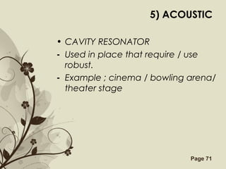 Free Powerpoint Templates Page 71
5) ACOUSTIC
• CAVITY RESONATOR
- Used in place that require / use
robust.
- Example ; cinema / bowling arena/
theater stage
 
