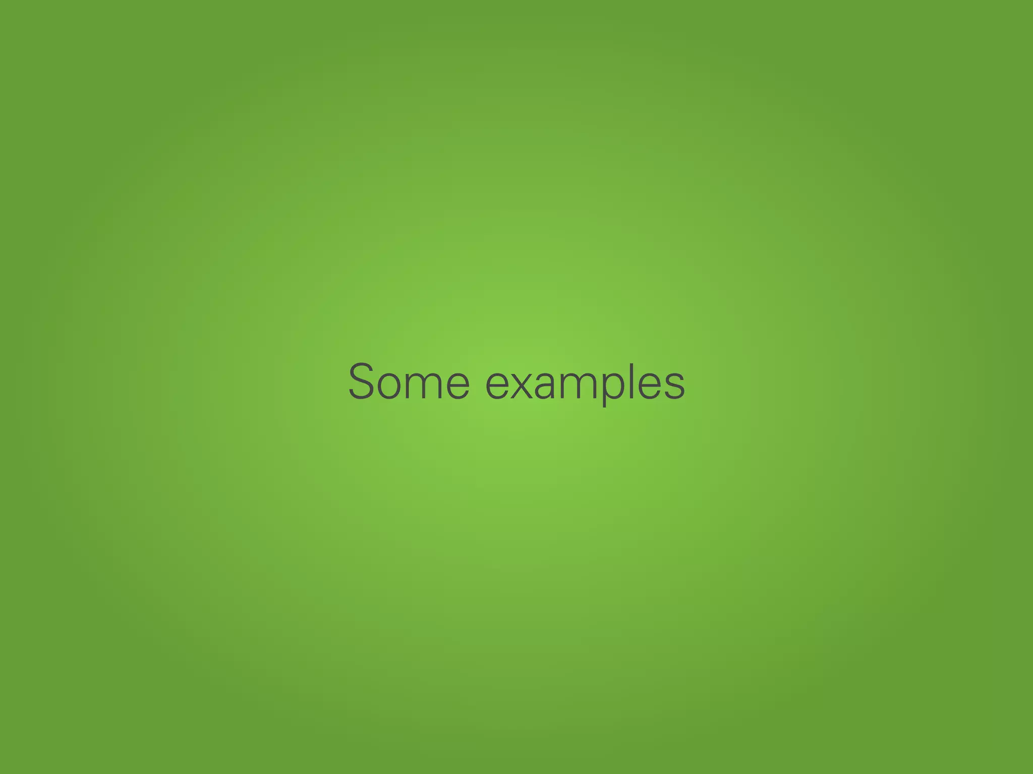 Some examples
 