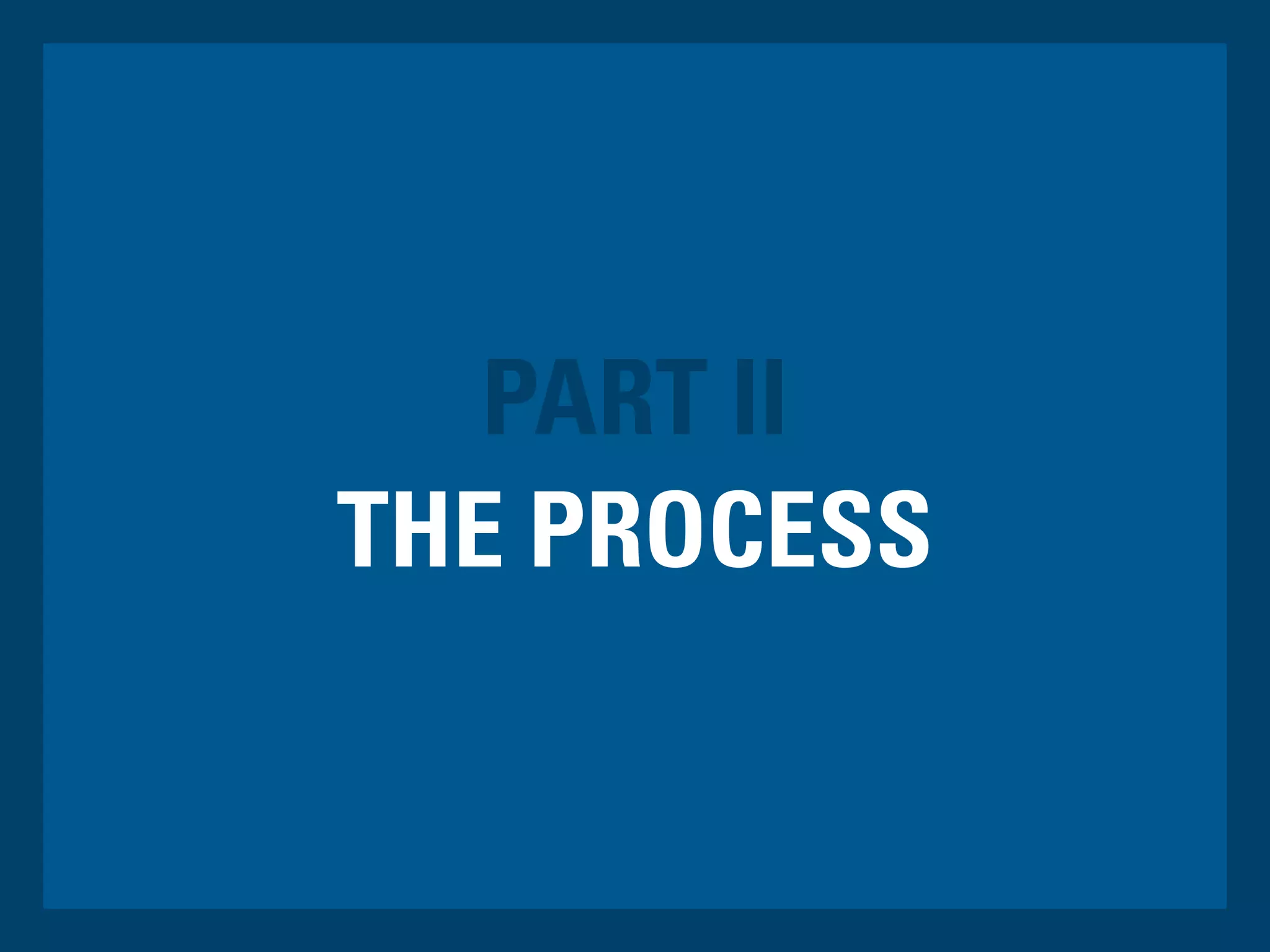 PART II
THE PROCESS
 